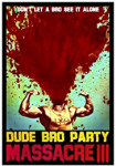 Dude Bro Party Massacre III